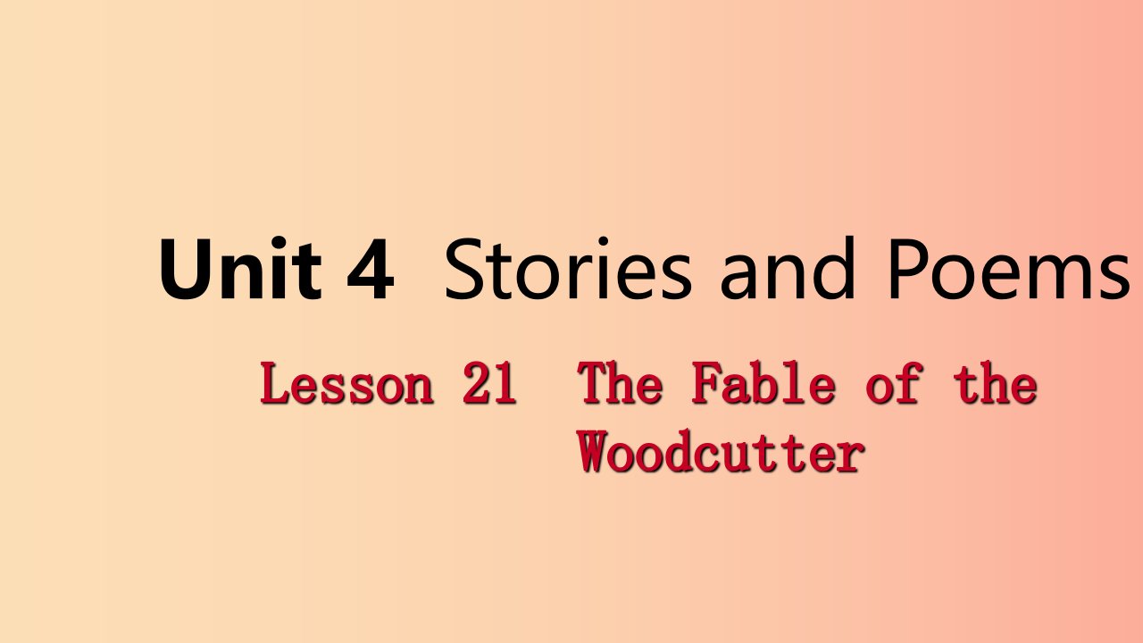 2019年秋九年级英语上册Unit4StoriesandPoemsLesson21TheFableoftheWoodcutter导学课件新版冀教版