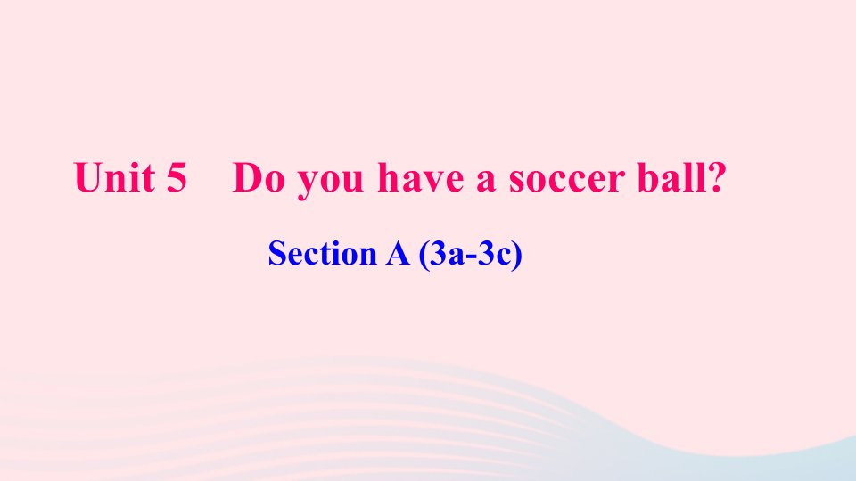 七年级英语上册Unit5DoyouhaveasoccerballSectionA3a_3c作业课件新版人教新目标版