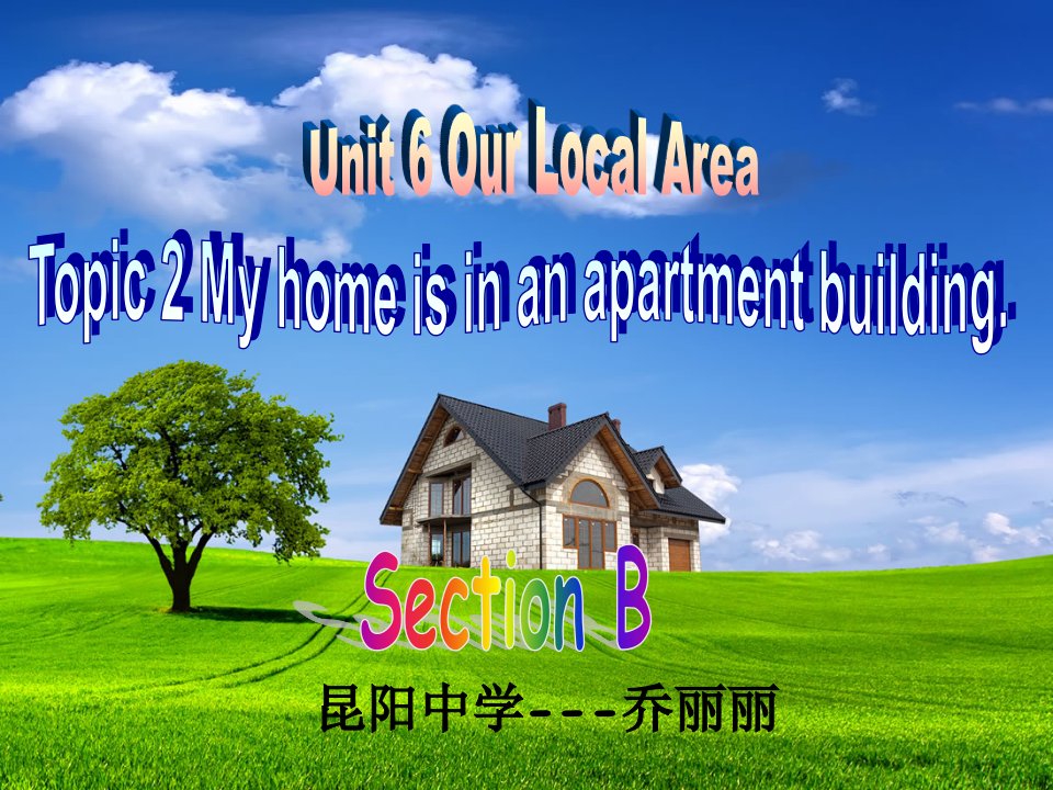 昆阳中学乔丽丽Unit6Topic2SectionB