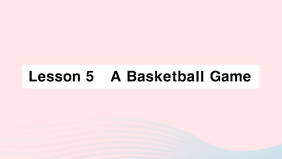 2023六年级英语下册Unit1SportsLesson5ABasketballGame作业课件冀教版三起