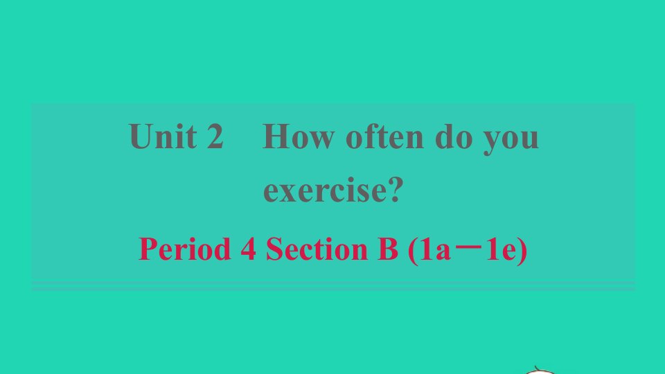 浙江专版2021秋八年级英语上册Unit2HowoftendoyouexercisePeriod4SectionB1a_1e习题课件新版人教新目标版