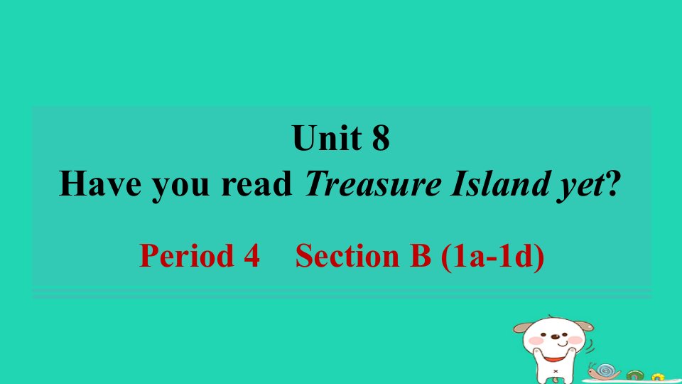 2024八年级英语下册Unit8HaveyoureadTreasureIslandyetPeriod4SectionB1a_1d习题课件新版人教新目标版