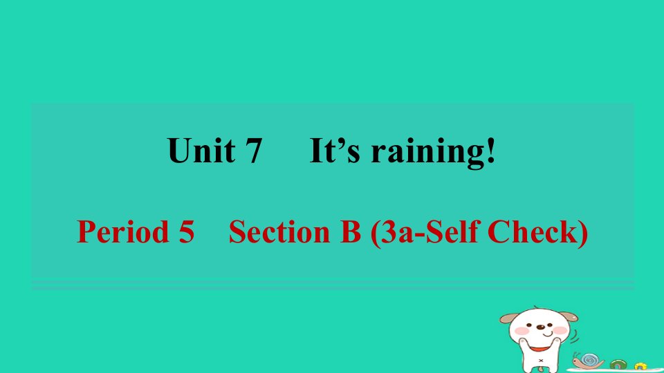 安徽省2024七年级英语下册Unit7It'srainingPeriod5SectionB3a_SelfCheck课件新版人教新目标版