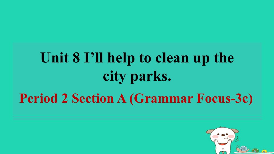 2024七年级英语下册Unit8I'llhelptocleanupthecityparksPeriod2SectionAGrammarFocus_3c课件鲁教版五四制