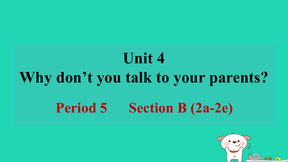 河南省2024八年级英语下册Unit4Whydon'tyoutalktoyourparentsPeriod5SectionB2a_2e课件新版人教新目标版