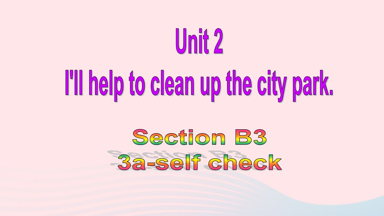 八年级英语下册Unit2I'llhelptocleanupthecityparksSectionB3a_selfcheck教学课件新版人教新目标版