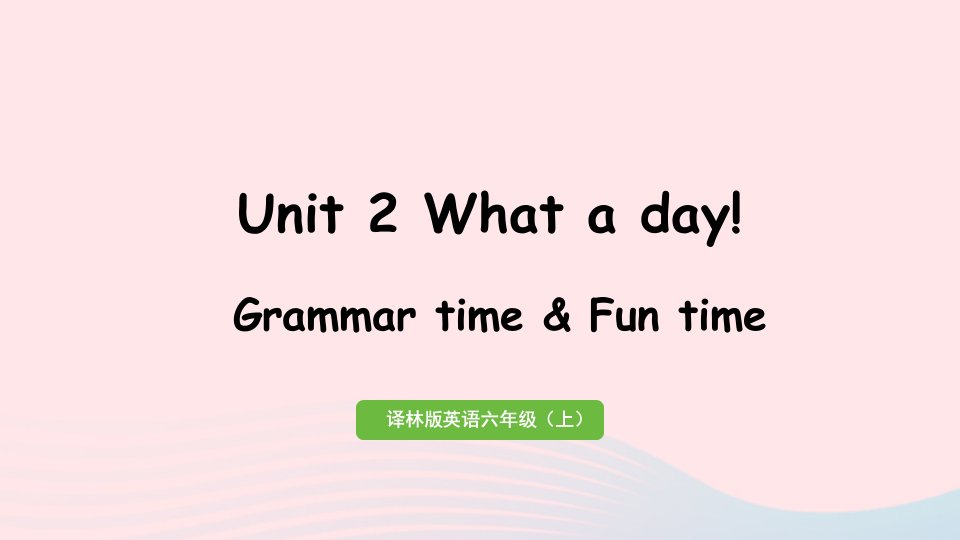 2023六年级英语上册Unit2Whataday第2课时GrammartimeFuntime教学课件牛津译林版