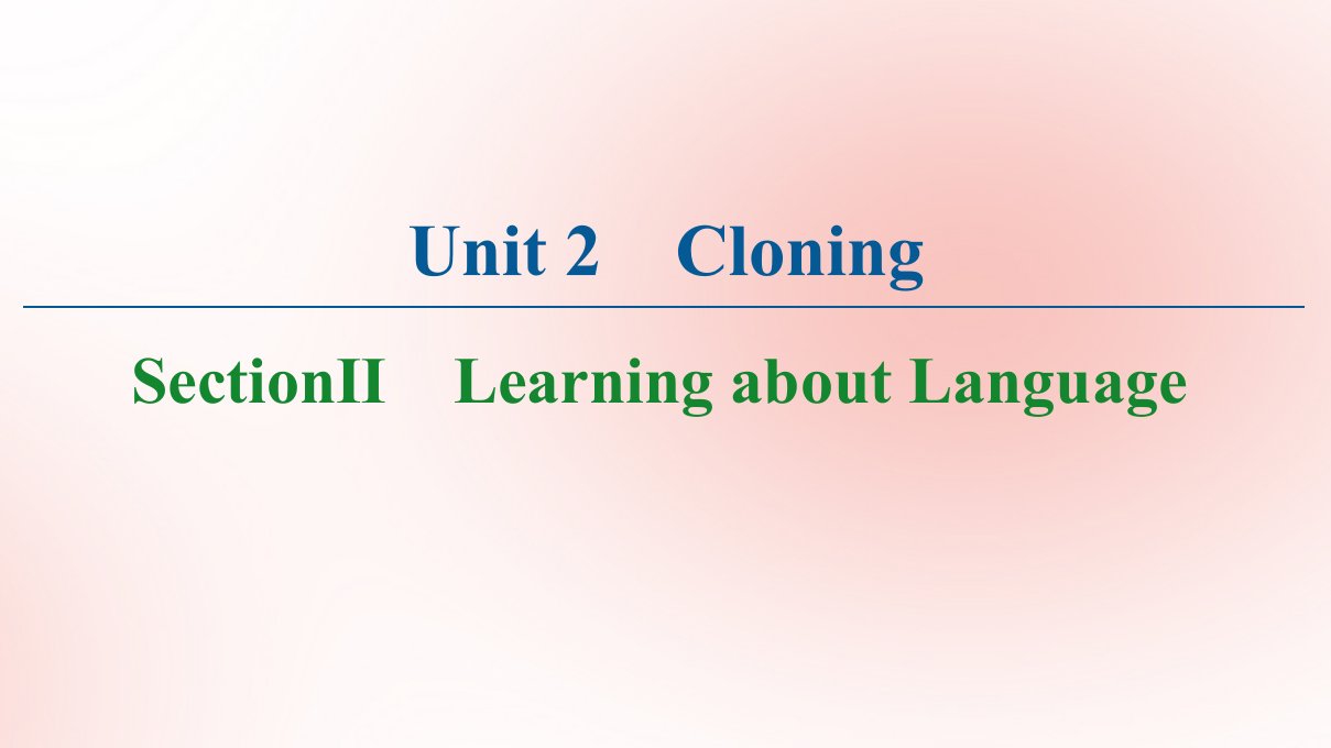 高中英语Unit2CloningSectionⅡLearningaboutLanguage课件新人教版选修8