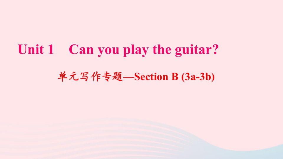 七年级英语下册Unit1Canyouplaytheguitar单元写作专题_SectionB3a_3b作业课件新版人教新目标版