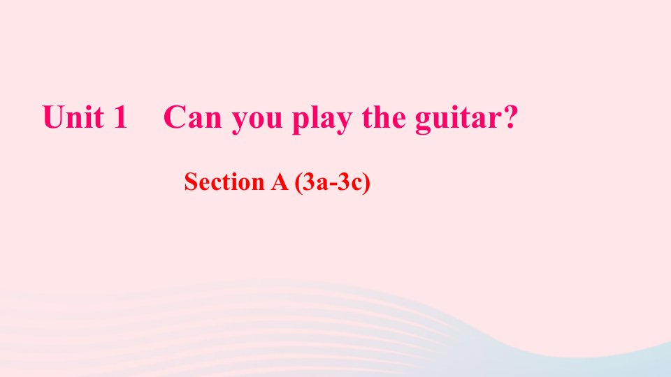 七年级英语下册Unit1CanyouplaytheguitarSectionA3a_3c作业课件新版人教新目标版