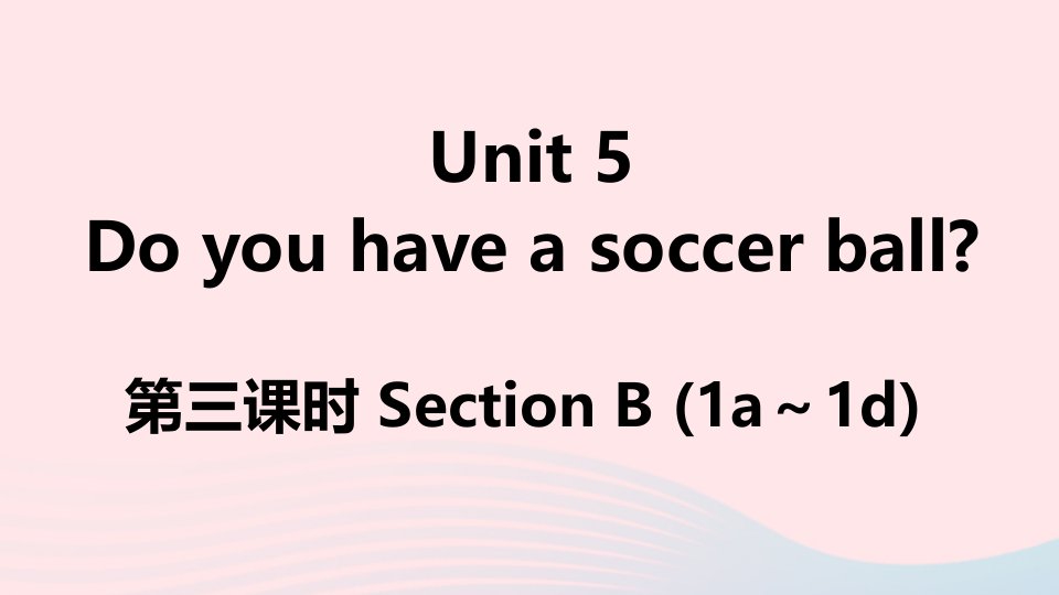 江西专版七年级英语上册Unit5Doyouhaveasoccerball第三课时课件新版人教新目标版