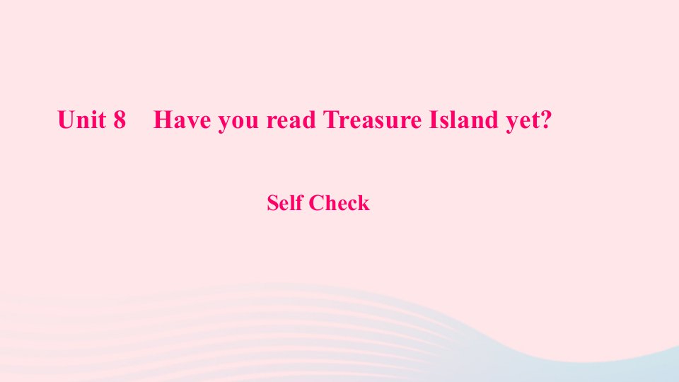 八年级英语下册Unit8HaveyoureadTreasureIslandyetSelfCheck作业课件新版人教新目标版