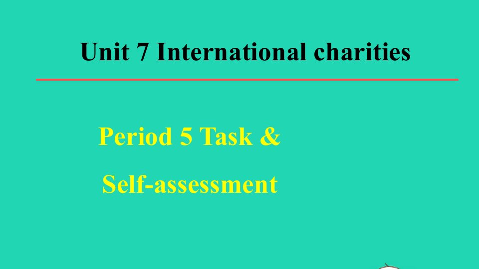 2022春八年级英语下册Unit7InternationalCharitiesPeriod5TaskSelf_assessment教学课件新版牛津版