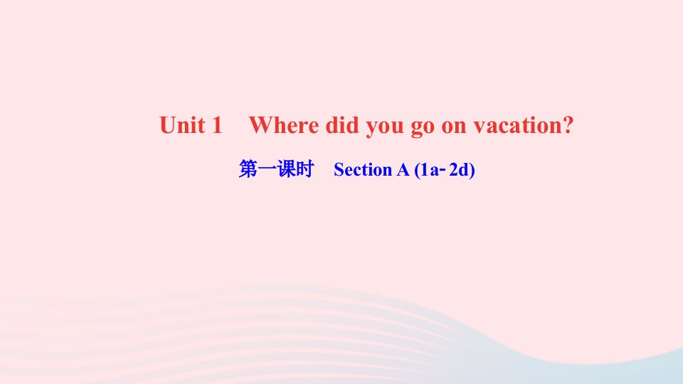 八年级英语上册Unit1Wheredidyougoonvacation第一课时SectionA1a_2d课件新版人教新目标版