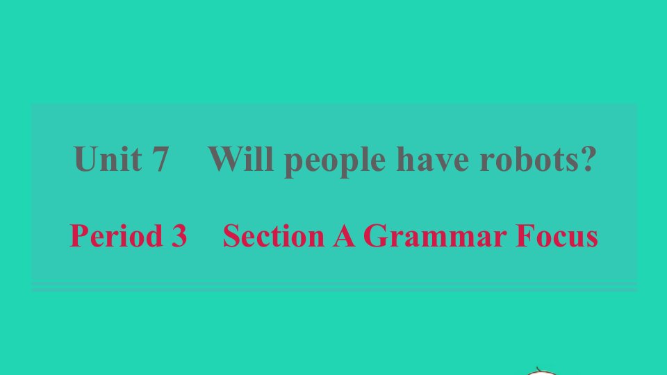 浙江专版2021秋八年级英语上册Unit7WillpeoplehaverobotsPeriod3SectionAGrammarFocus习题课件新版人教新目标版