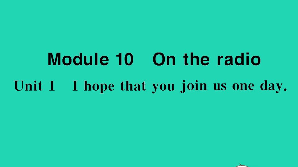 八年级英语下册Module10OntheradioUnit1Ihopethatyoucanjoinusoneday作业课件新版外研版