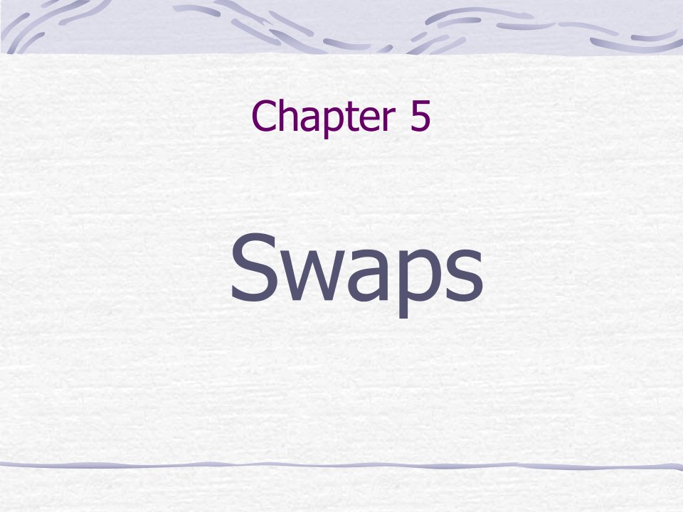 Chapter5Swaps(期权期货及其衍生市场-厦门大学,郑振龙)