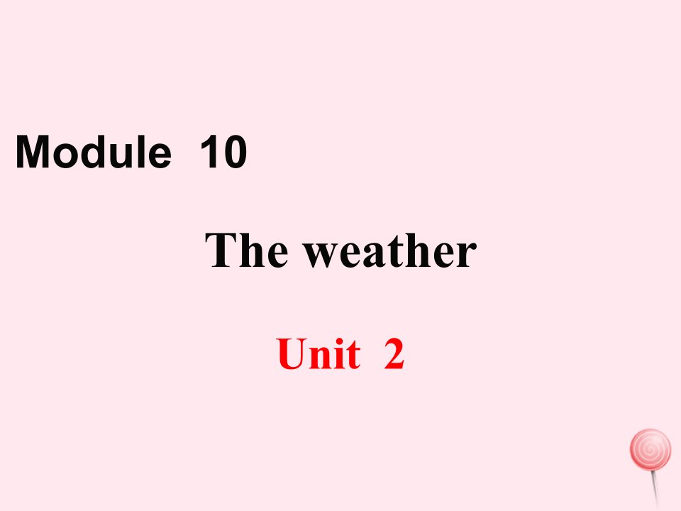 八年级英语上册Module10TheweatherUnit2Theweatherisfineallyearround教学课件（新版）外研版