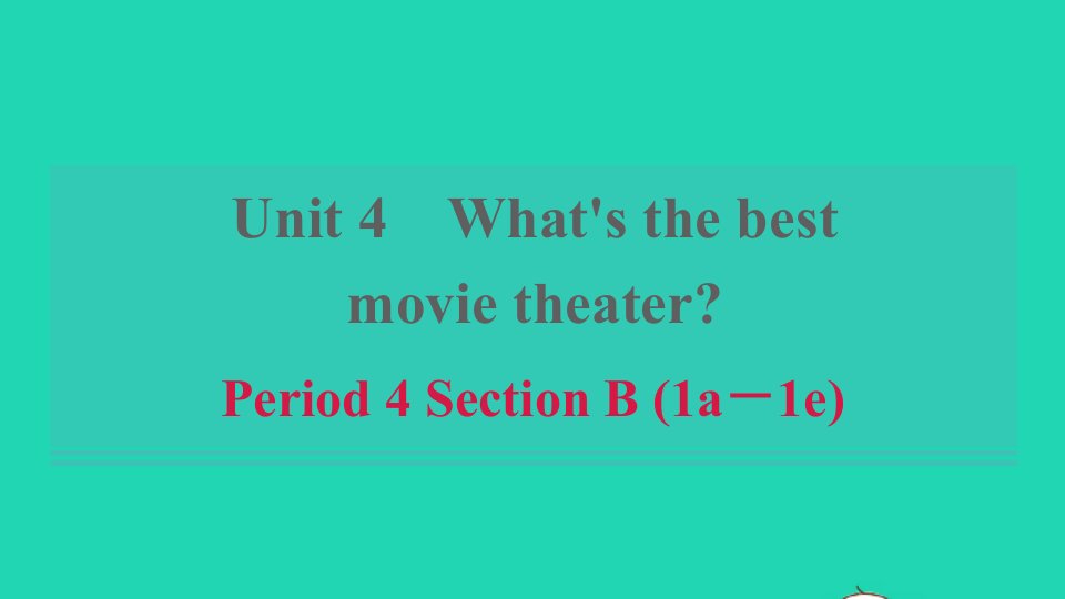 浙江专版2021秋八年级英语上册Unit4What'sthebestmovietheaterPeriod4SectionB1a_1e习题课件新版人教新目标版