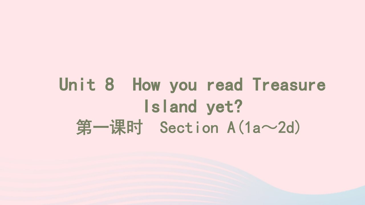 2022八年级英语下册Unit8HowyoureadTreasureIslandyet第一课时SectionA1a_2d习题课件新版人教新目标版