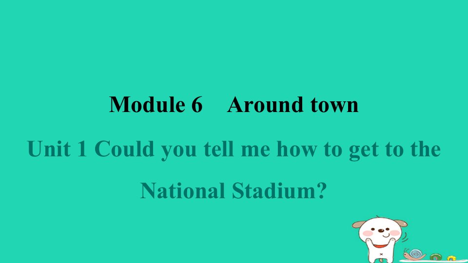 安徽省2024七年级英语下册Module6AroundtownUnit1CouldyoutellmehowtogettotheNationalStadium课件新版外研版