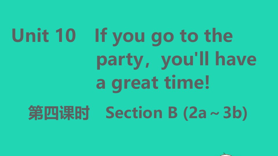 安徽专版八年级英语上册Unit10Ifyougotothepartyyou'llhaveagreattime第四课时作业课件新版人教新目标版