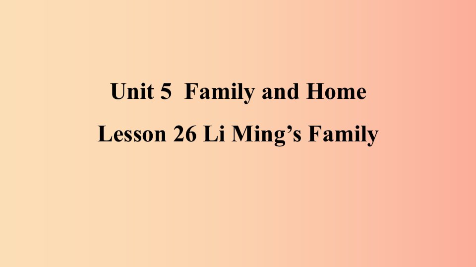 2019年秋季七年级英语上册Unit5FamilyandHomeLesson26LiMing’sFamily预习课件新版冀教版