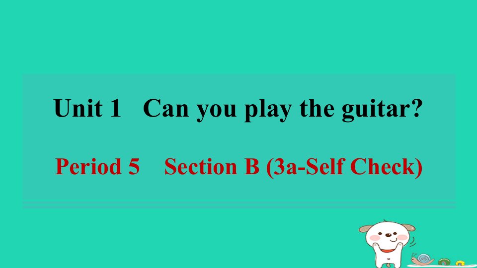 安徽省2024七年级英语下册Unit1CanyouplaytheguitarPeriod5SectionB3a_SelfCheck课件新版人教新目标版