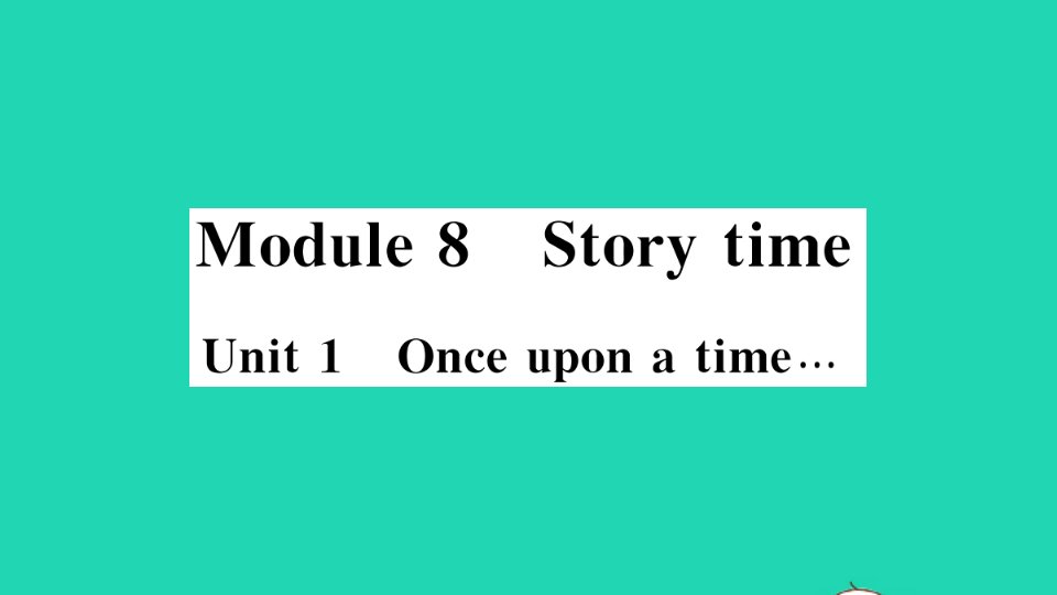 七年级英语下册Module8StorytimeUnit1Onceuponatime….作业课件新版外研版