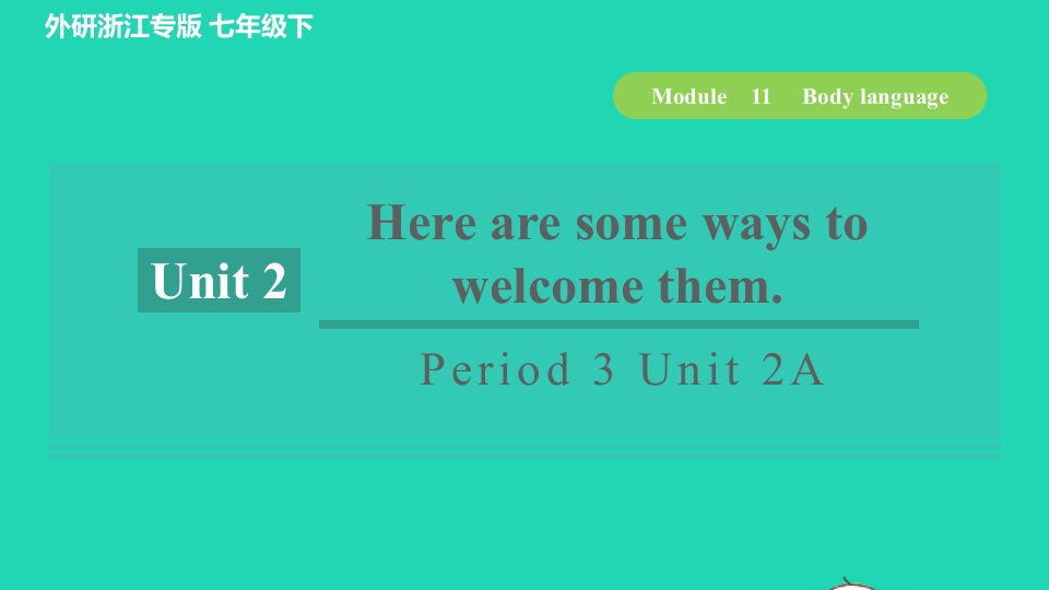 浙江专版2022春七年级英语下册Module11BodylanguagePeriod3Unit2HerearesomewaystowelcomethemA课件新版外研版