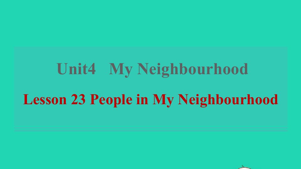 2021年八年级英语上册Unit4MyNeighbourhoodLesson23PeopleinMyNeighbourhood习题课件新版冀教版