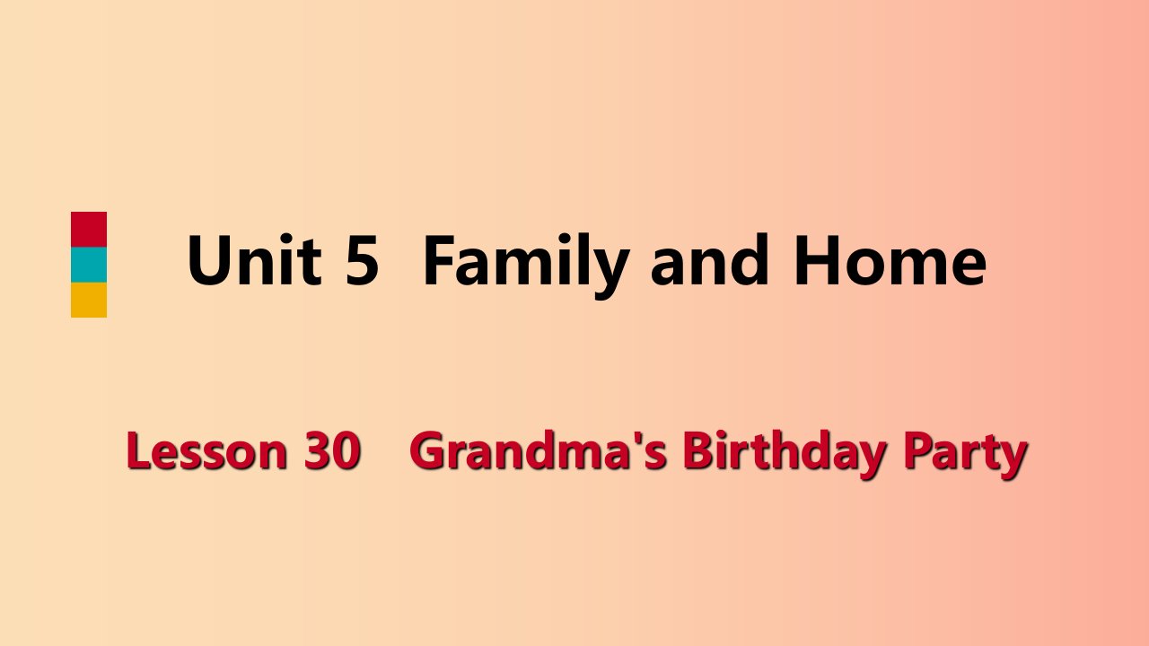 七年级英语上册Unit5FamilyandHomeLesson30Grandma’sBirthdayParty导学课件新版冀教版