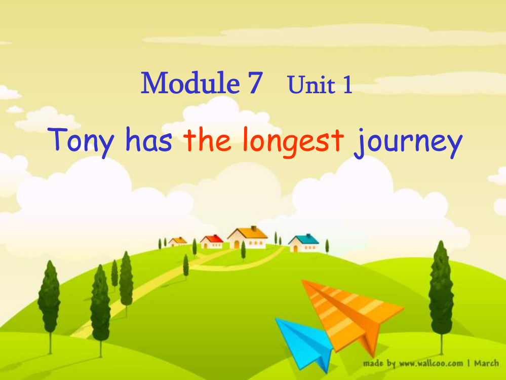 七年级英语下册Module7FeelingsandimpressionsUnit1Tonyhasthelongestjourney外研版