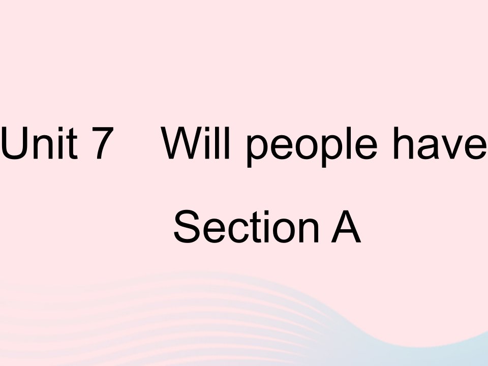 河南专用2023八年级英语上册Unit7WillpeoplehaverobotsSectionA作业课件新版人教新目标版