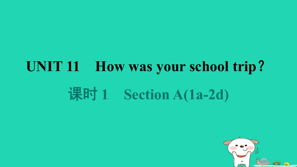 辽宁省2024七年级英语下册Unit11Howwasyourschooltrip课时1SectionA1a_2d课件新版人教新目标版