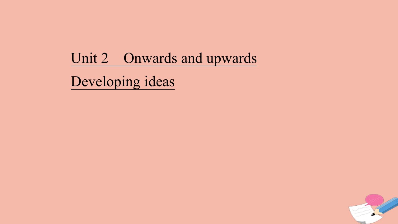 新教材高中英语Unit2OnwardsandupwardsDevelopingideas课件外研版选择性必修第一册