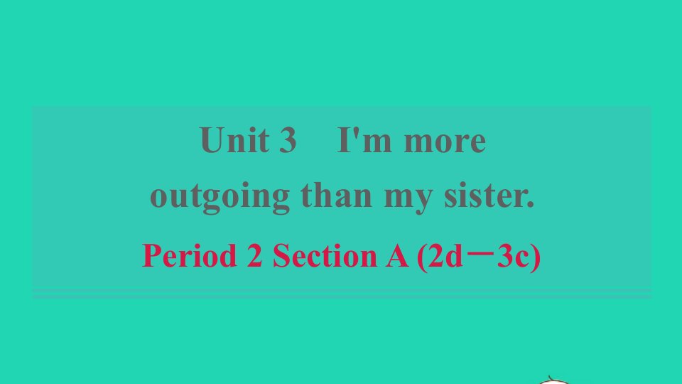 浙江专版2021秋八年级英语上册Unit3I'mmoreoutgoingthanmysisterPeriod2SectionA2d_3c习题课件新版人教新目标版