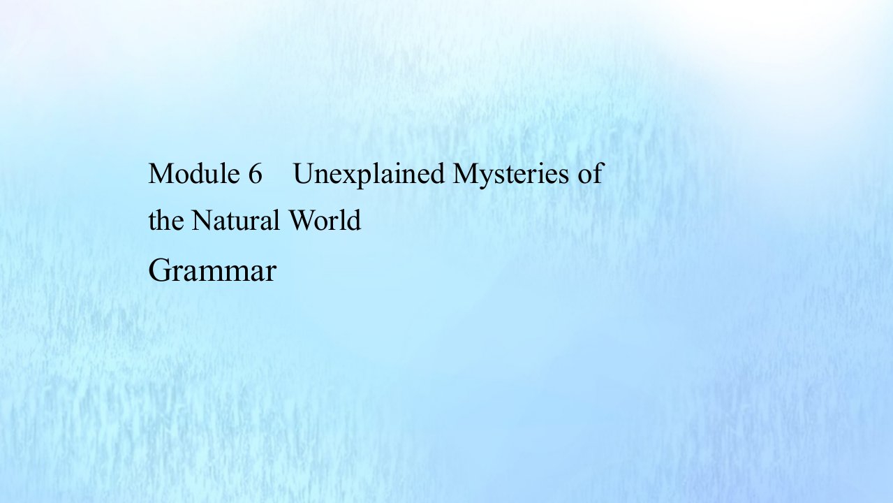 高中英语Module6UnexplainedMysteriesoftheNaturalWorldGrammar课件外研版必修4