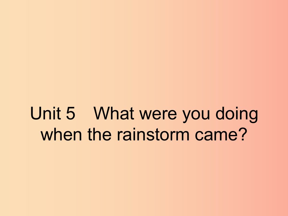 八年级英语下册Unit5Whatwereyoudoingwhentherainstormcame第1课时SectionA1a-2d课件新版人教新目标版