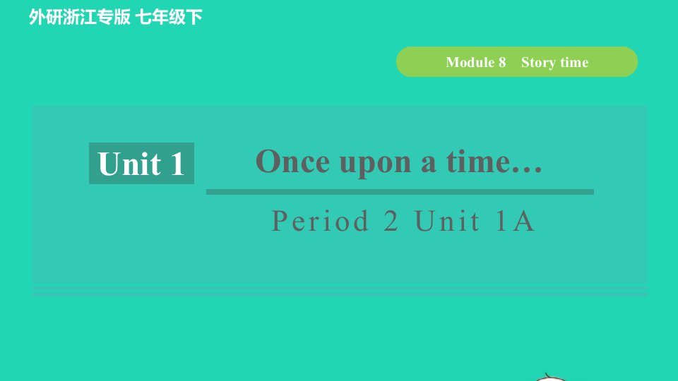 浙江专版2022春七年级英语下册Module8StorytimePeriod2Unit1Onceuponatime….A课件新版外研版