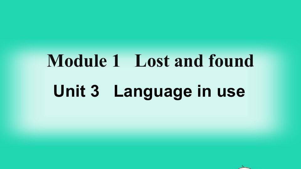 七年级英语下册Module1LostandfoundUnit3Languageinuse课件新版外研版