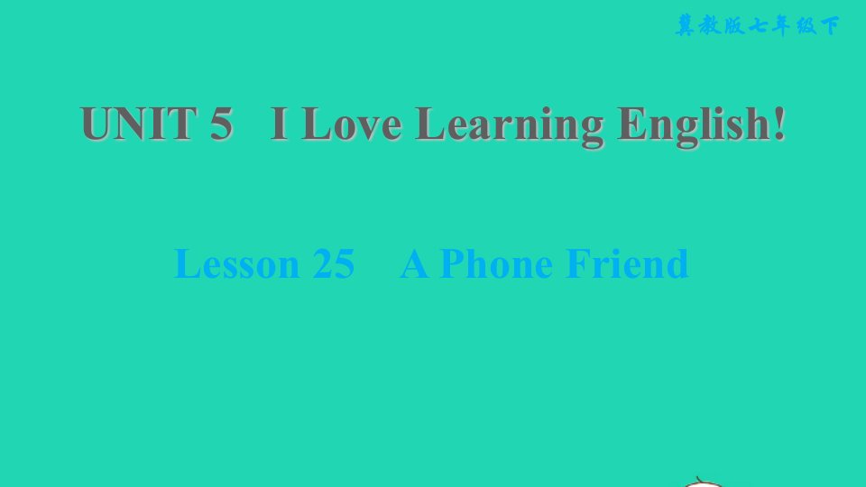 2022春七年级英语下册Unit5ILoveLearningEnglishLesson25APhoneFriend习题课件新版冀教版