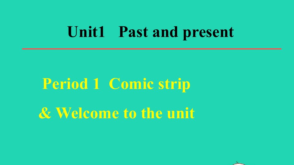 2022春八年级英语下册Unit1PastandPresent单元词句梳理Period1ComicstripWelcometotheunit教学课件新版牛津版