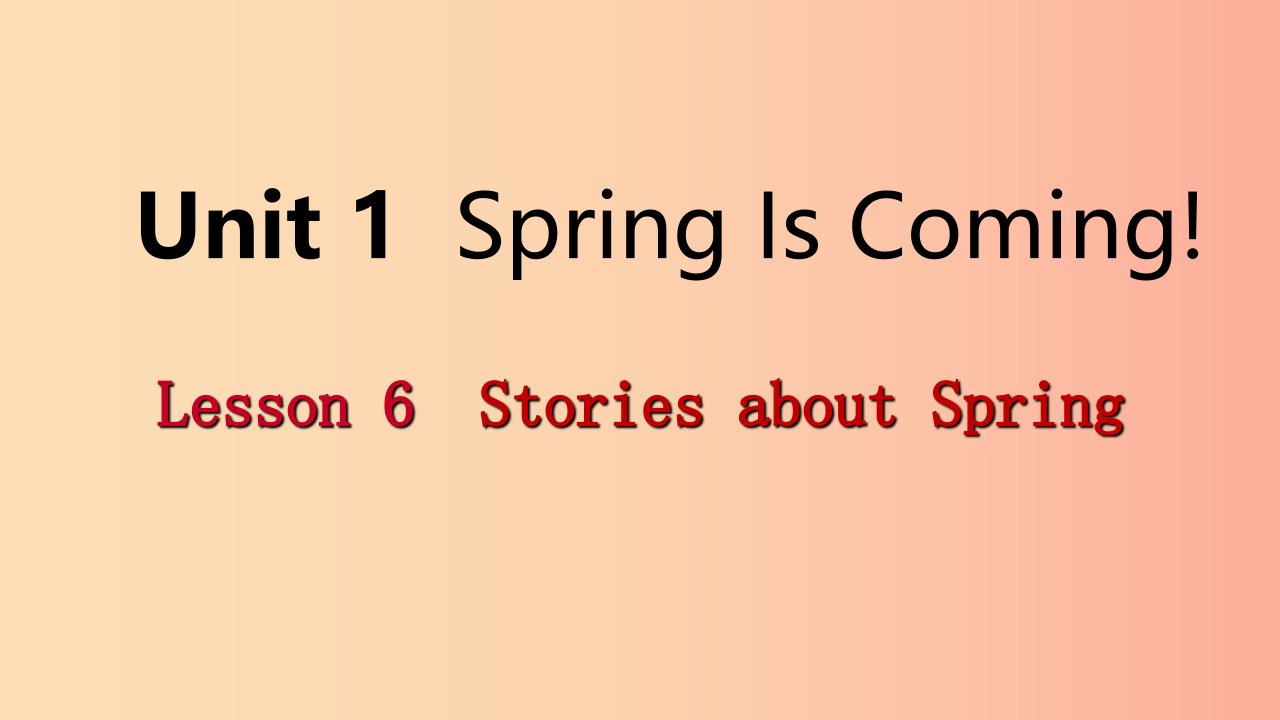 2019年春八年级英语下册Unit1SpringIsComingLesson6StoriesaboutSpring课件新版冀教版