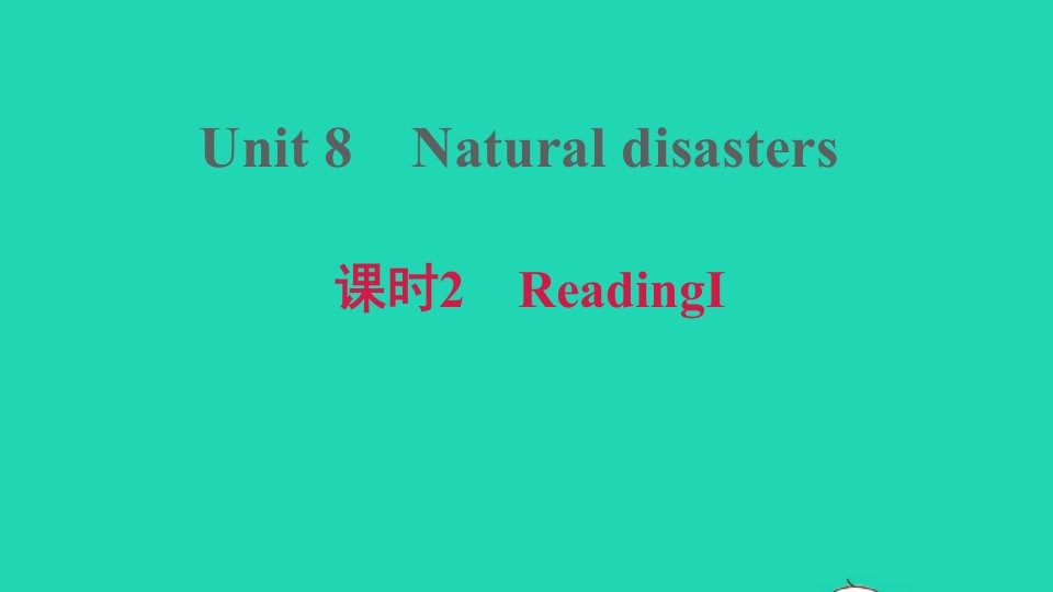 安徽专版2021秋八年级英语上册Unit8Naturaldisasters课时2ReadingⅠ课件新版牛津版