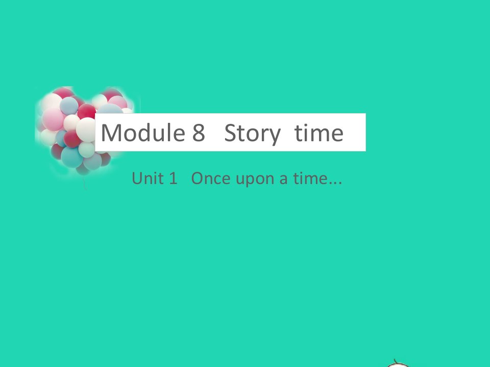 七年级英语下册Module8StorytimeUnit1Onceuponatime….教学课件新版外研版