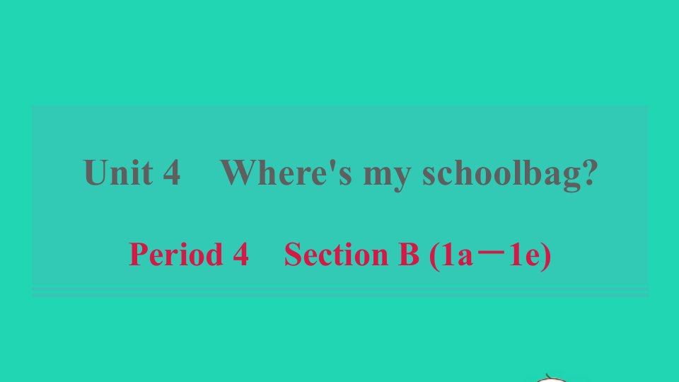 浙江专版2021秋七年级英语上册Unit4Where'smyschoolbagPeriod4SectionB1a_1e课件新版人教新目标版