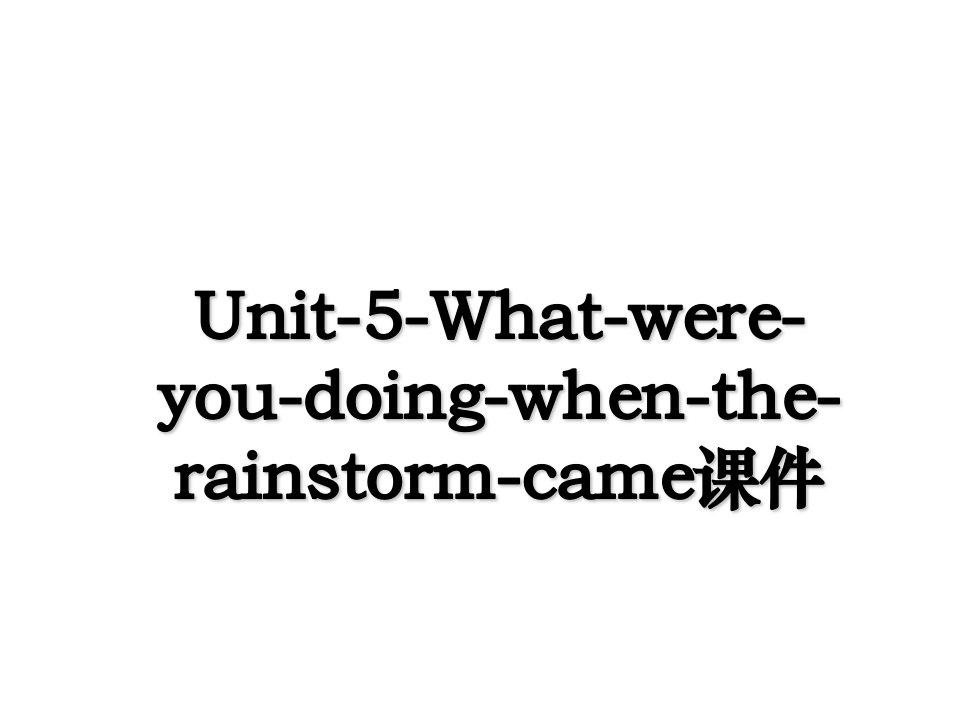 Unit5Whatwereyoudoingwhentherainstormcame课件