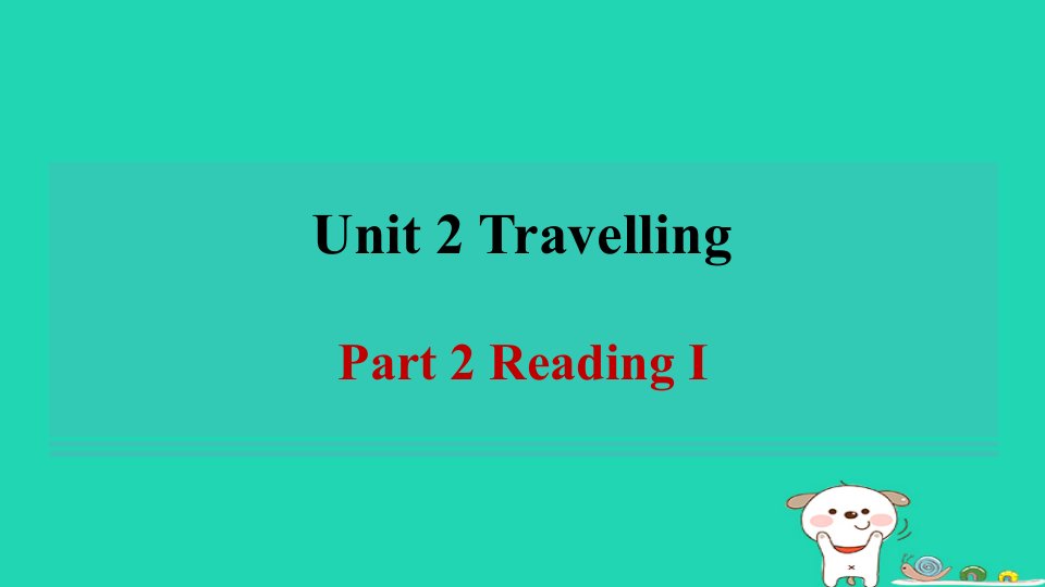 2024八年级英语下册Unit2TravellingPart2ReadingⅠ习题课件牛津译林版