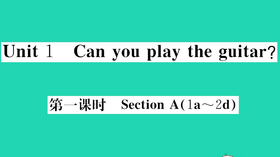 河北专版七年级英语下册Unit1Canyouplaytheguitar第一课时作业课件新版人教新目标版